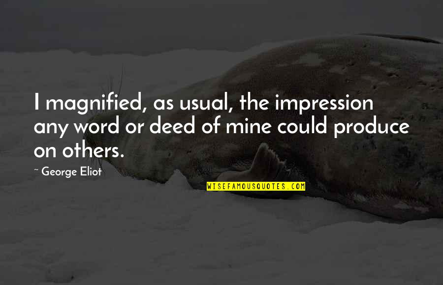 Nejsilnej Quotes By George Eliot: I magnified, as usual, the impression any word Nejsilnej Quotes By George Eliot: I magnified, as usual, the impression any word