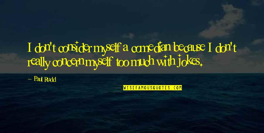Nejsp Quotes By Paul Rudd: I don't consider myself a comedian because I Nejsp Quotes By Paul Rudd: I don't consider myself a comedian because I