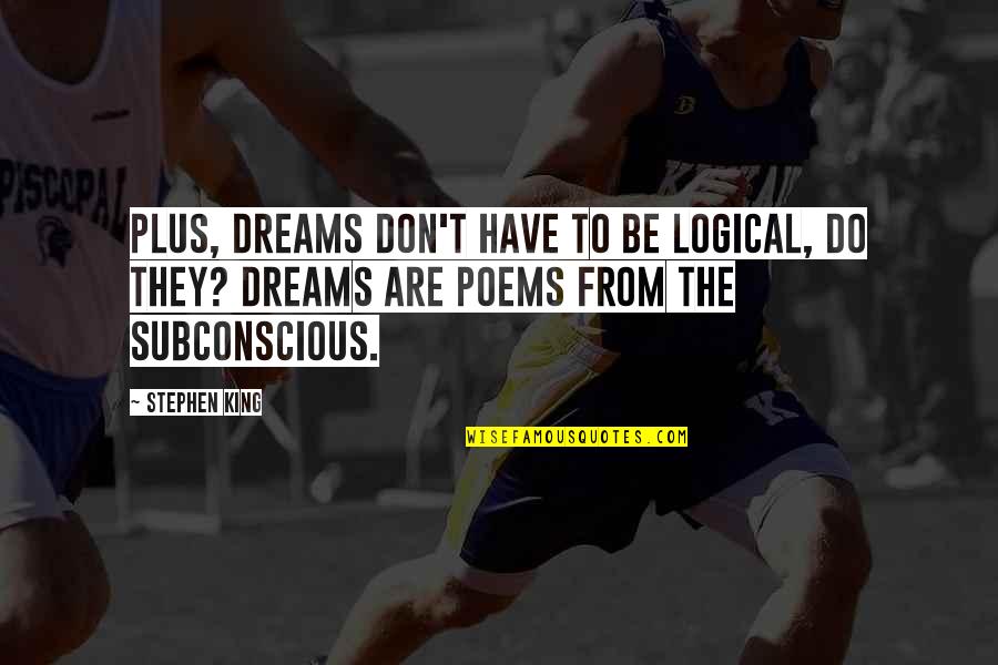 Nejsp Quotes By Stephen King: Plus, dreams don't have to be logical, do Nejsp Quotes By Stephen King: Plus, dreams don't have to be logical, do