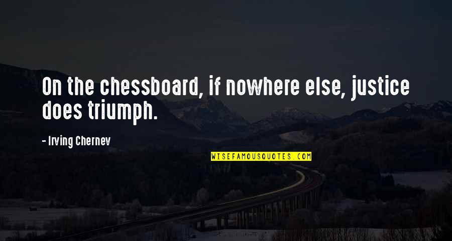 Nejspodnej Quotes By Irving Chernev: On the chessboard, if nowhere else, justice does Nejspodnej Quotes By Irving Chernev: On the chessboard, if nowhere else, justice does