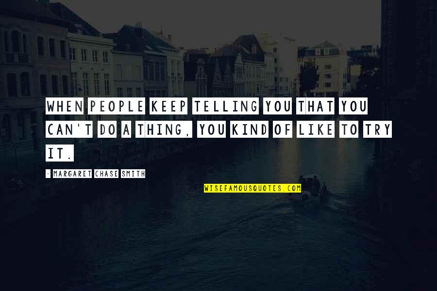 Nejspodnej Quotes By Margaret Chase Smith: When people keep telling you that you can't Nejspodnej Quotes By Margaret Chase Smith: When people keep telling you that you can't
