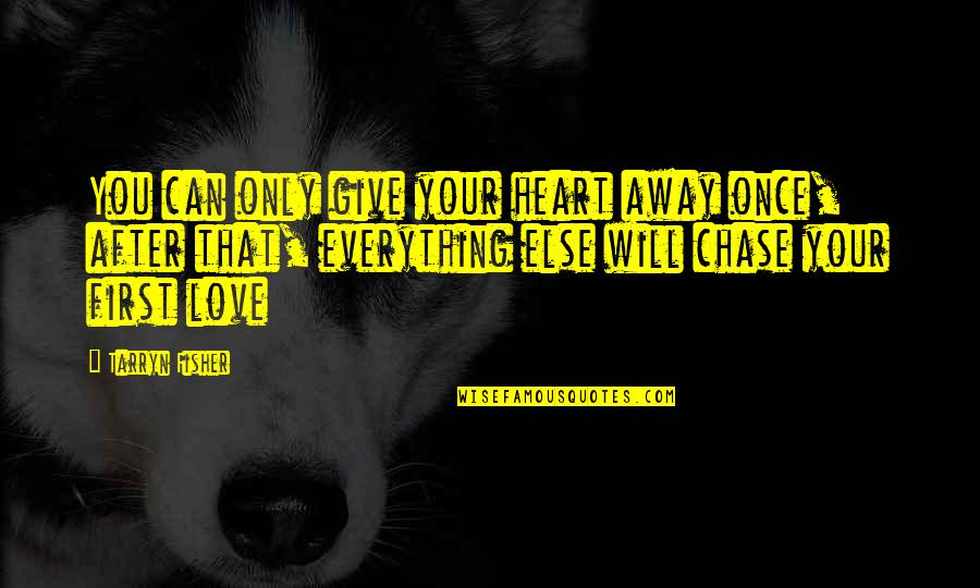 Nejspodnej Quotes By Tarryn Fisher: You can only give your heart away once, Nejspodnej Quotes By Tarryn Fisher: You can only give your heart away once,