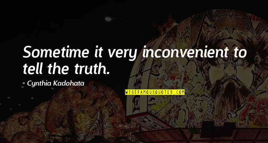 Nejvetsi Quotes By Cynthia Kadohata: Sometime it very inconvenient to tell the truth.