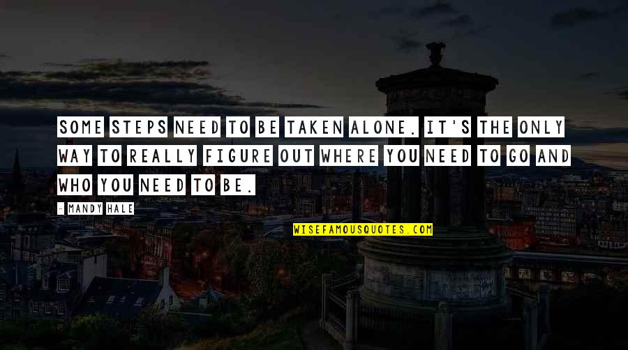 Nejvetsi Quotes By Mandy Hale: Some steps need to be taken alone. It's Nejvetsi Quotes By Mandy Hale: Some steps need to be taken alone. It's