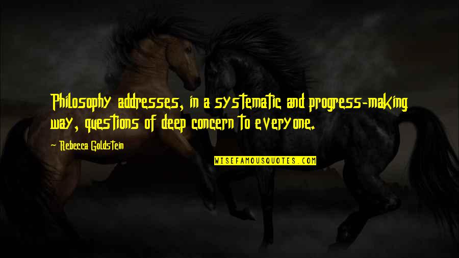 Nejvetsi Quotes By Rebecca Goldstein: Philosophy addresses, in a systematic and progress-making way, Nejvetsi Quotes By Rebecca Goldstein: Philosophy addresses, in a systematic and progress-making way,