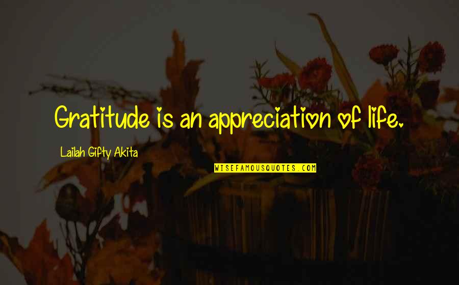 Nejvychodnejsi Quotes By Lailah Gifty Akita: Gratitude is an appreciation of life. Nejvychodnejsi Quotes By Lailah Gifty Akita: Gratitude is an appreciation of life.
