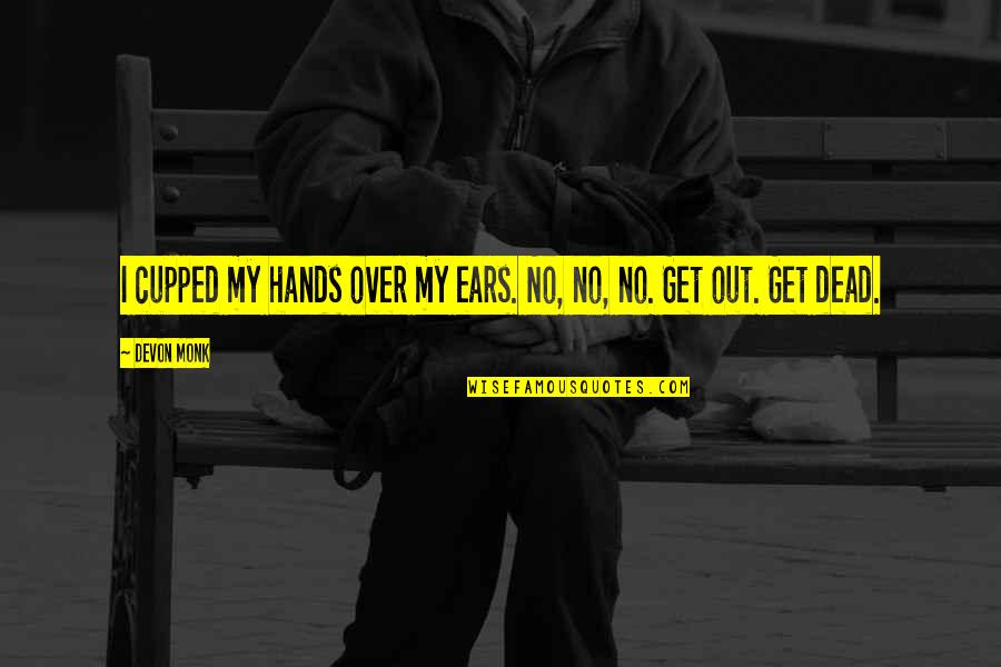 Nek Biwi Quotes By Devon Monk: I cupped my hands over my ears. No,