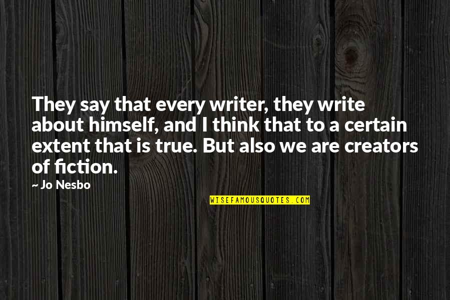 Nek Dil Quotes By Jo Nesbo: They say that every writer, they write about Nek Dil Quotes By Jo Nesbo: They say that every writer, they write about