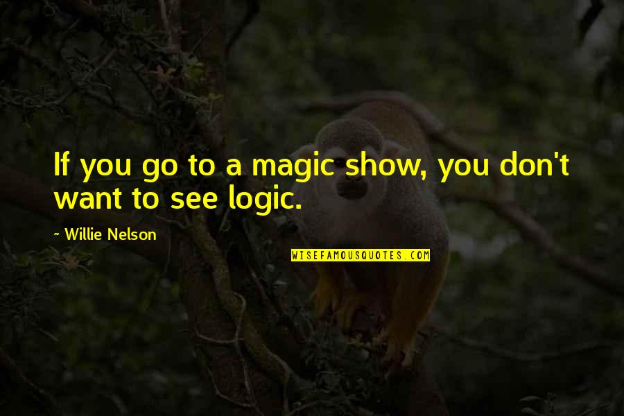 Nek Dil Quotes By Willie Nelson: If you go to a magic show, you Nek Dil Quotes By Willie Nelson: If you go to a magic show, you