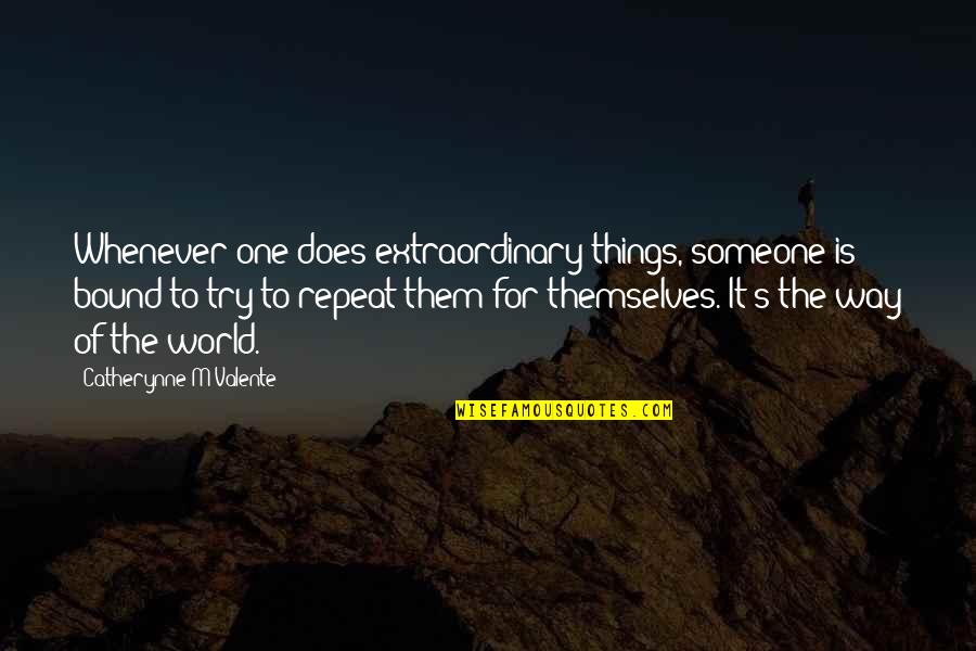 Nek Niyat Quotes By Catherynne M Valente: Whenever one does extraordinary things, someone is bound Nek Niyat Quotes By Catherynne M Valente: Whenever one does extraordinary things, someone is bound