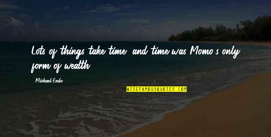 Nek Niyat Quotes By Michael Ende: Lots of things take time, and time was