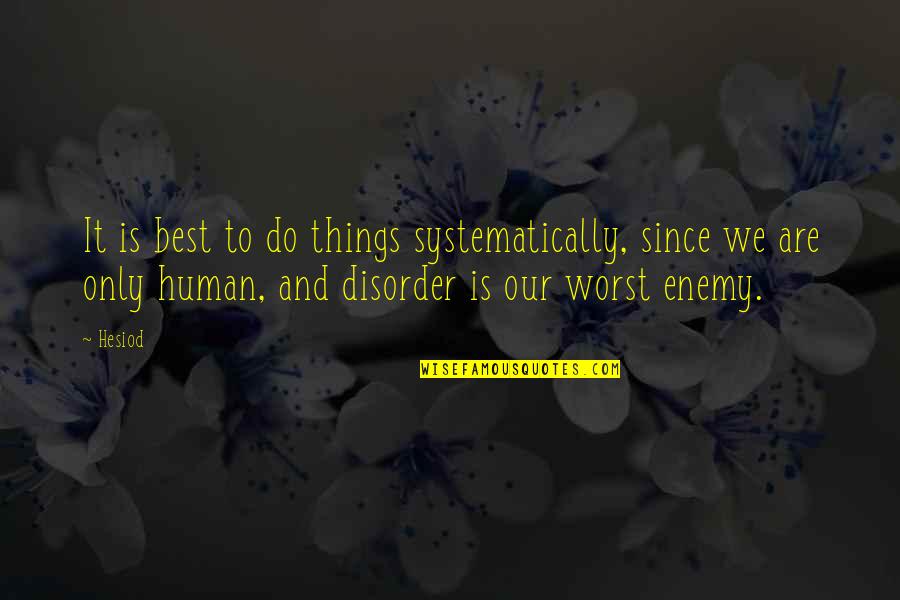 Neka Ide Quotes By Hesiod: It is best to do things systematically, since Neka Ide Quotes By Hesiod: It is best to do things systematically, since