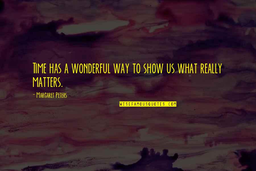 Neka Ide Quotes By Margaret Peters: Time has a wonderful way to show us Neka Ide Quotes By Margaret Peters: Time has a wonderful way to show us