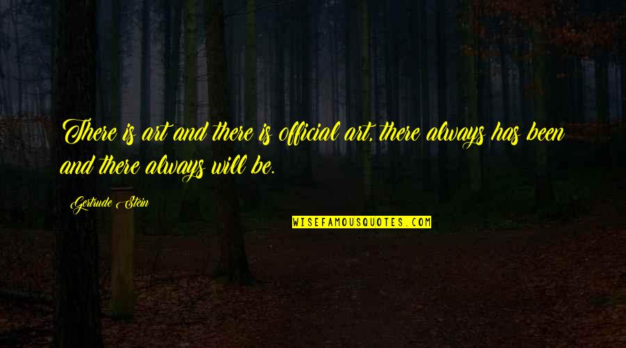 Nekad Quotes By Gertrude Stein: There is art and there is official art, Nekad Quotes By Gertrude Stein: There is art and there is official art,