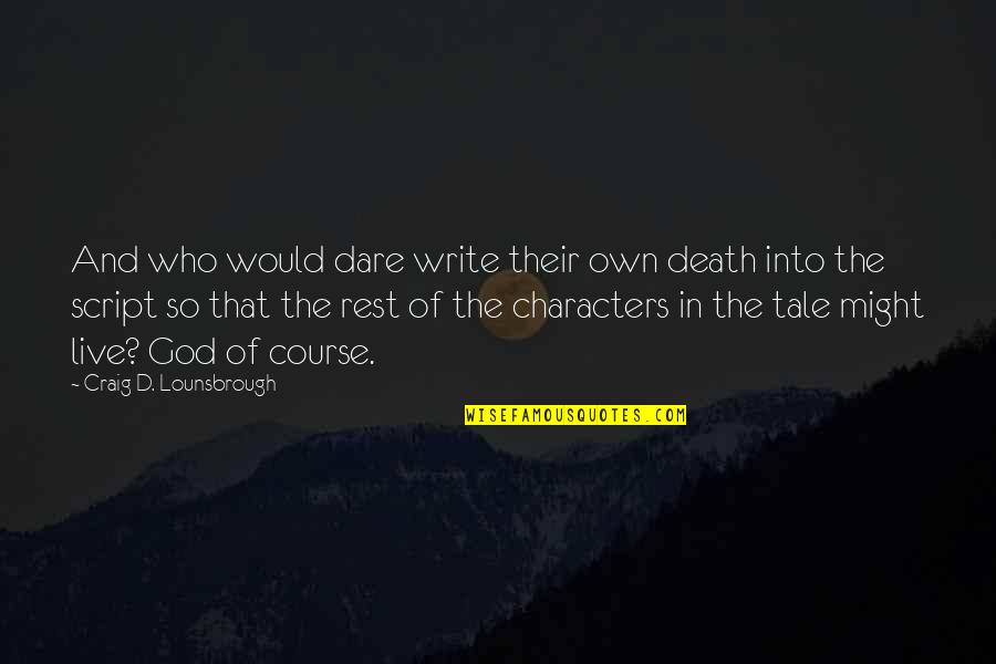 Nekako Sproleca Quotes By Craig D. Lounsbrough: And who would dare write their own death Nekako Sproleca Quotes By Craig D. Lounsbrough: And who would dare write their own death