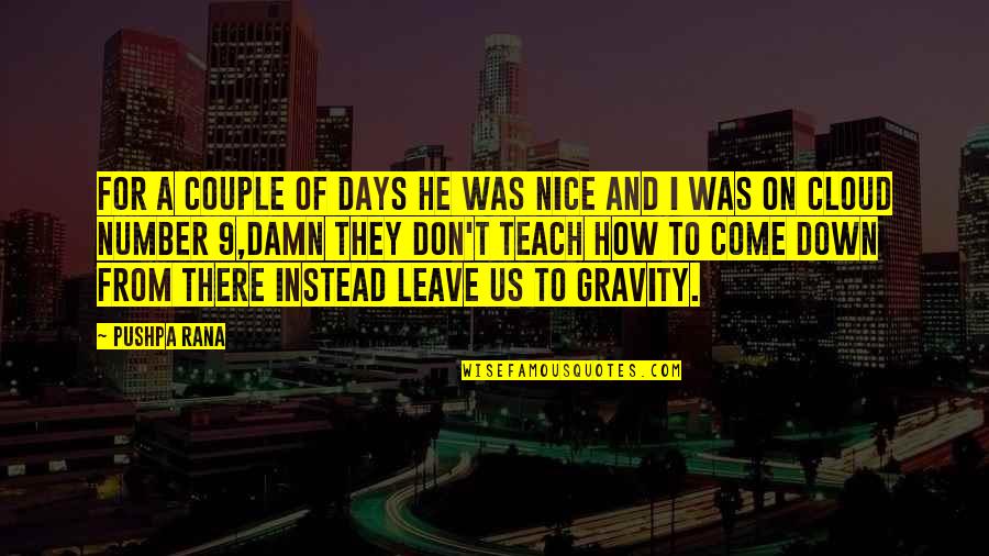 Nekako Sproleca Quotes By Pushpa Rana: For a couple of days he was nice Nekako Sproleca Quotes By Pushpa Rana: For a couple of days he was nice