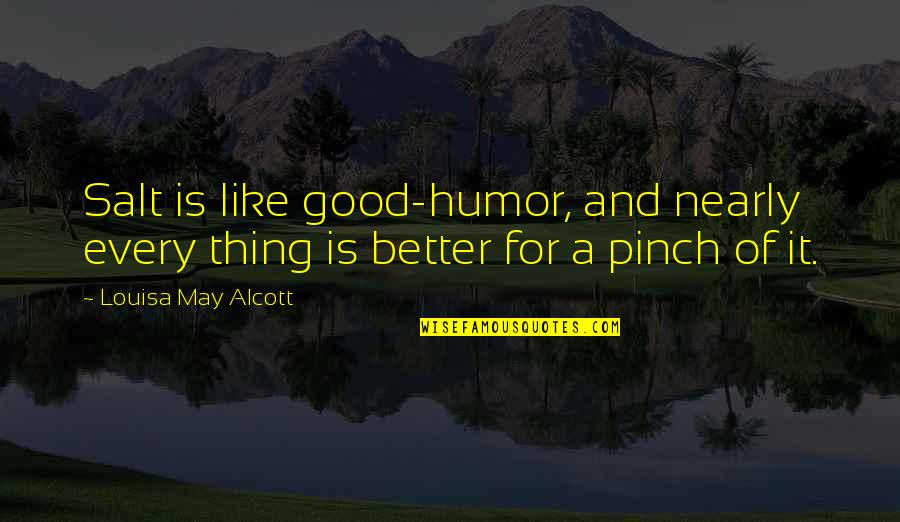 Nekas Cupcake Quotes By Louisa May Alcott: Salt is like good-humor, and nearly every thing Nekas Cupcake Quotes By Louisa May Alcott: Salt is like good-humor, and nearly every thing