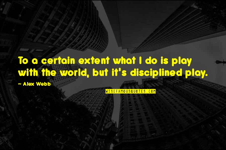 Nekasae Quotes By Alex Webb: To a certain extent what I do is