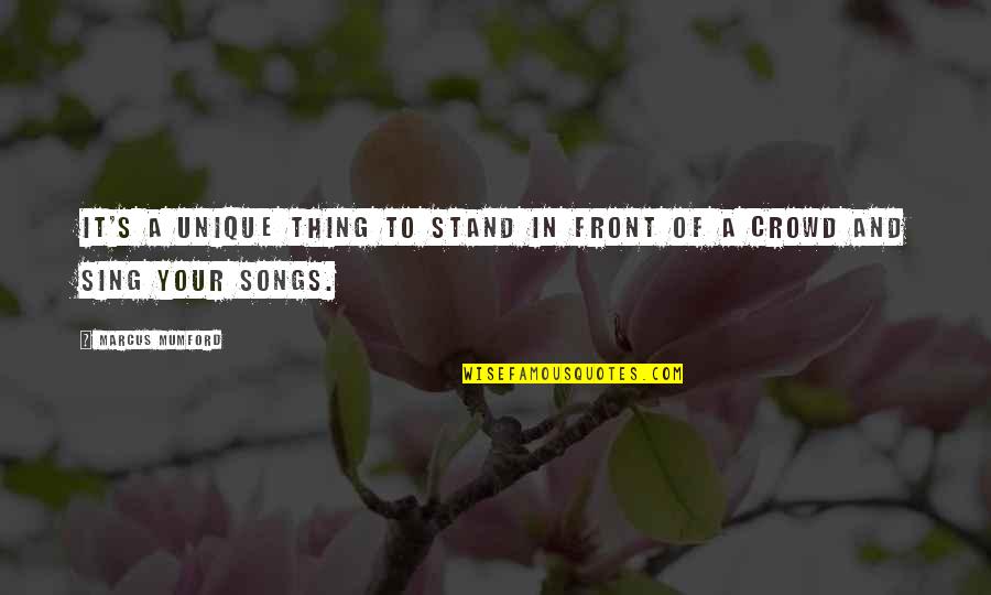 Nekasae Quotes By Marcus Mumford: It's a unique thing to stand in front