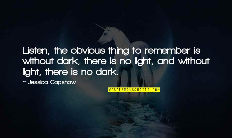 Nekash Quotes By Jessica Capshaw: Listen, the obvious thing to remember is without
