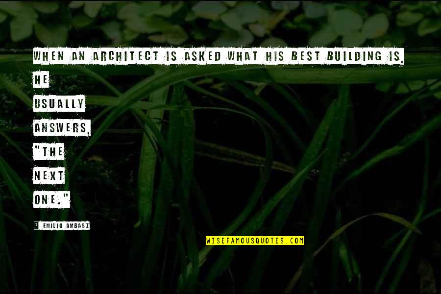 Nekat Quotes By Emilio Ambasz: When an architect is asked what his best Nekat Quotes By Emilio Ambasz: When an architect is asked what his best