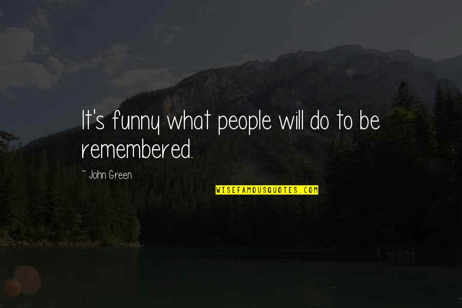 Nekat Quotes By John Green: It's funny what people will do to be