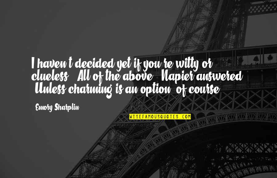 Nekhlyudov's Quotes By Emory Sharplin: I haven't decided yet if you're witty or