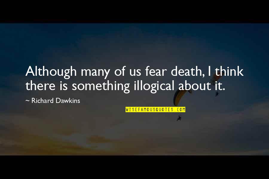 Nekilnojamo Quotes By Richard Dawkins: Although many of us fear death, I think