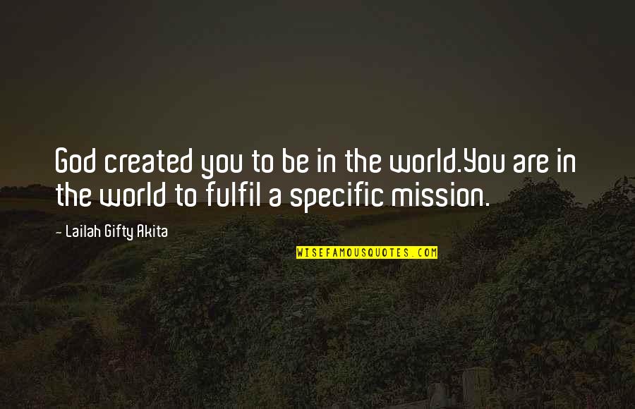 Nekiya Zimmerman Quotes By Lailah Gifty Akita: God created you to be in the world.You
