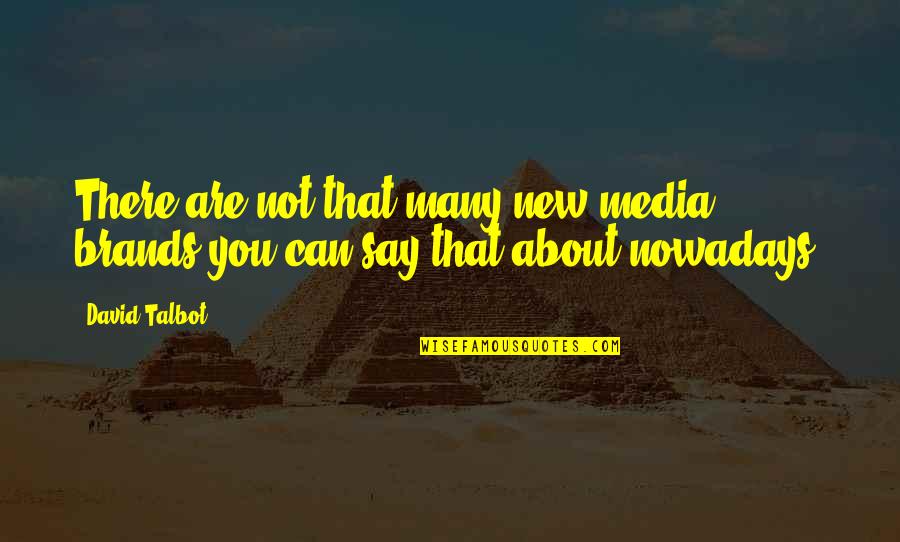 Nekkanti Greenville Quotes By David Talbot: There are not that many new media brands