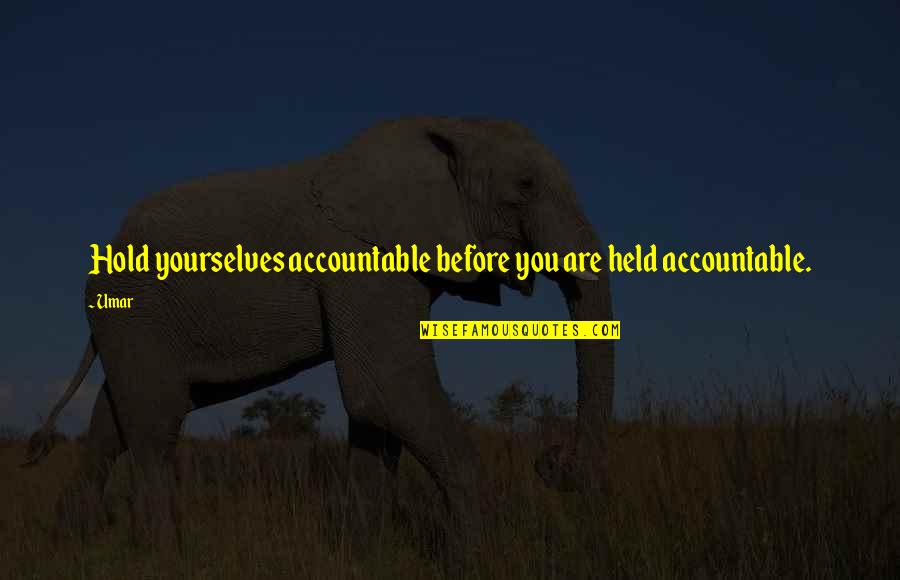 Nekome Lib Quotes By Umar: Hold yourselves accountable before you are held accountable.