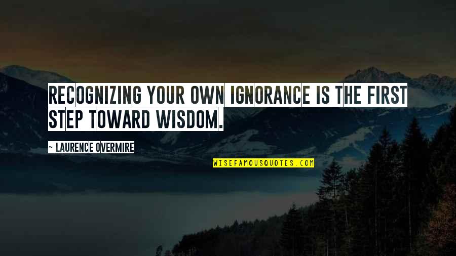 Nekruz Quotes By Laurence Overmire: Recognizing your own ignorance is the first step Nekruz Quotes By Laurence Overmire: Recognizing your own ignorance is the first step