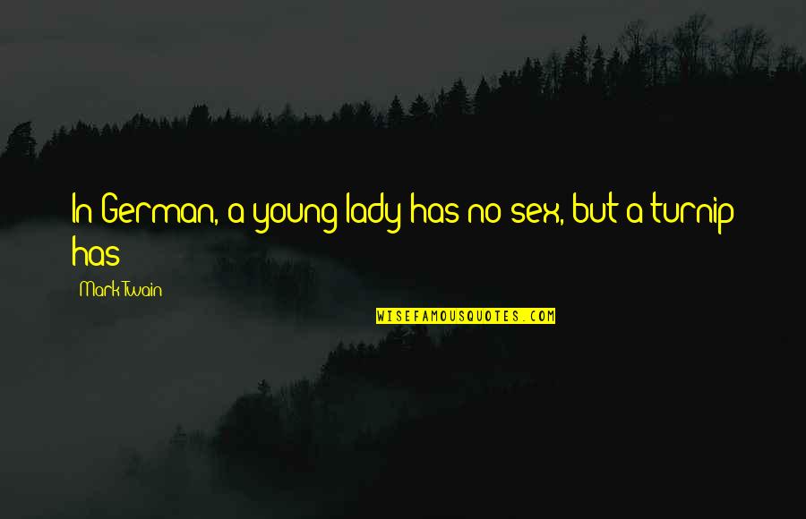 Nekruz Quotes By Mark Twain: In German, a young lady has no sex, Nekruz Quotes By Mark Twain: In German, a young lady has no sex,