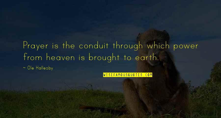 Nekruz Quotes By Ole Hallesby: Prayer is the conduit through which power from