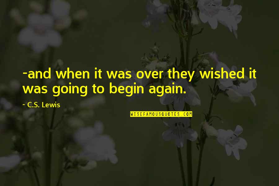 Nekstapp Quotes By C.S. Lewis: -and when it was over they wished it