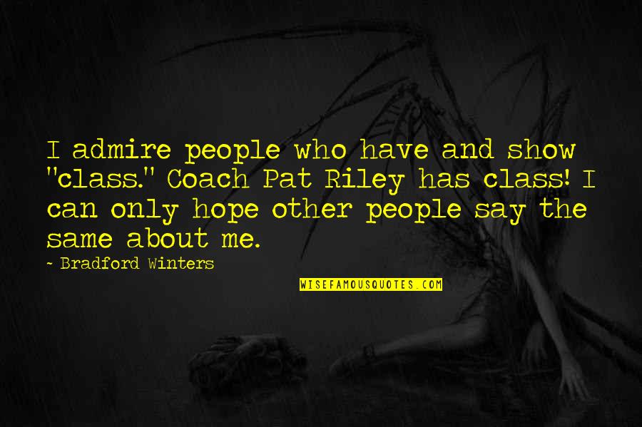 Nekstella Quotes By Bradford Winters: I admire people who have and show "class." Nekstella Quotes By Bradford Winters: I admire people who have and show "class."