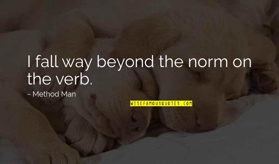 Nekstella Quotes By Method Man: I fall way beyond the norm on the