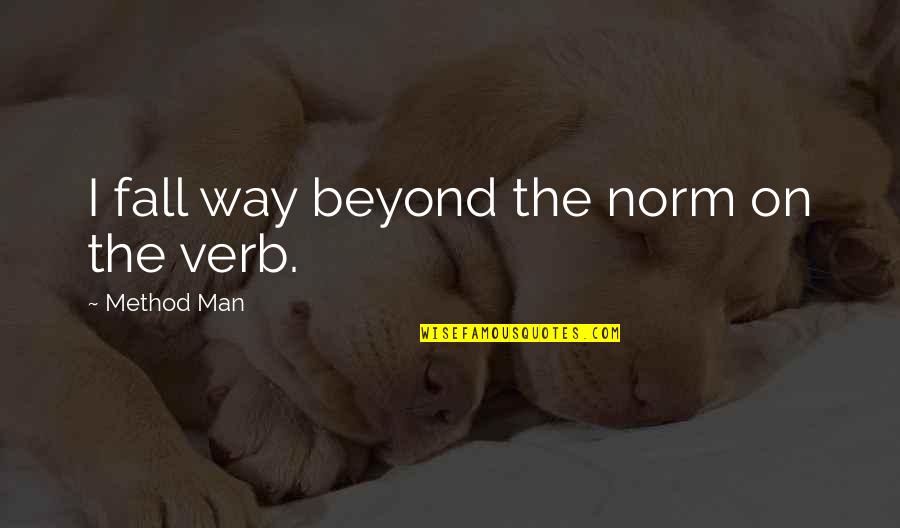 Nekstella Quotes By Method Man: I fall way beyond the norm on the Nekstella Quotes By Method Man: I fall way beyond the norm on the