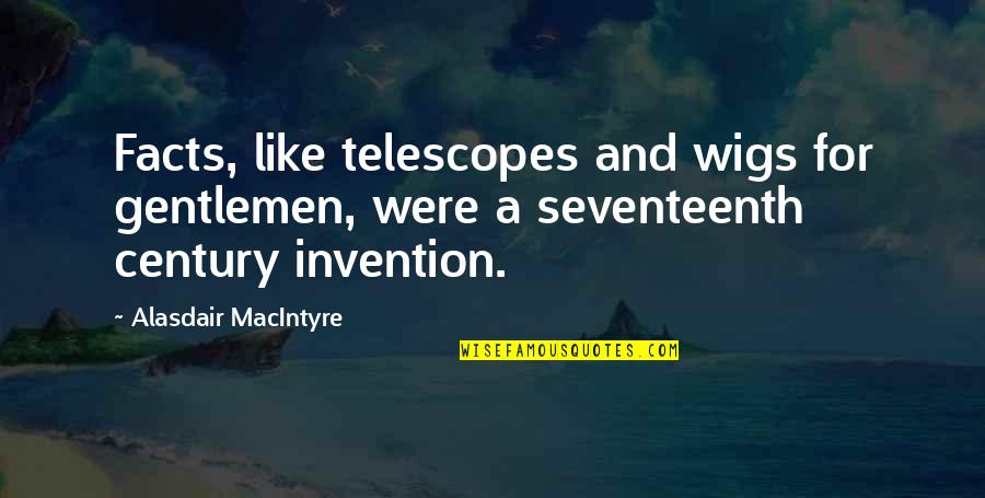 Nekszonajc Quotes By Alasdair MacIntyre: Facts, like telescopes and wigs for gentlemen, were Nekszonajc Quotes By Alasdair MacIntyre: Facts, like telescopes and wigs for gentlemen, were