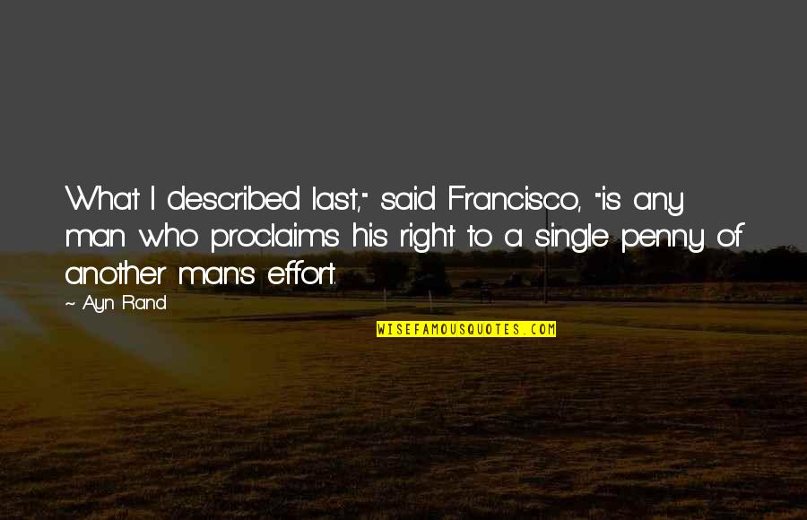 Nekszonajc Quotes By Ayn Rand: What I described last," said Francisco, "is any Nekszonajc Quotes By Ayn Rand: What I described last," said Francisco, "is any