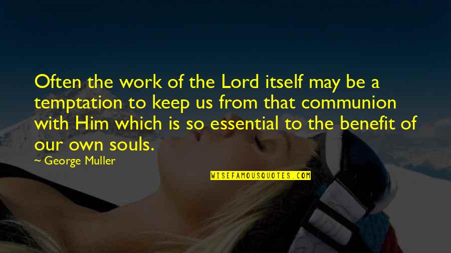 Nektarios Demetriou Quotes By George Muller: Often the work of the Lord itself may Nektarios Demetriou Quotes By George Muller: Often the work of the Lord itself may