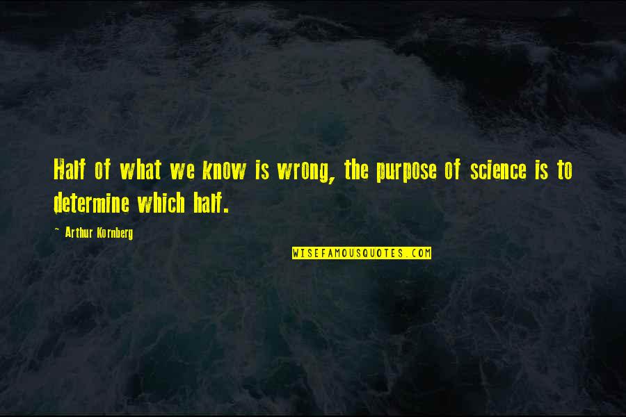 Neku Quotes By Arthur Kornberg: Half of what we know is wrong, the