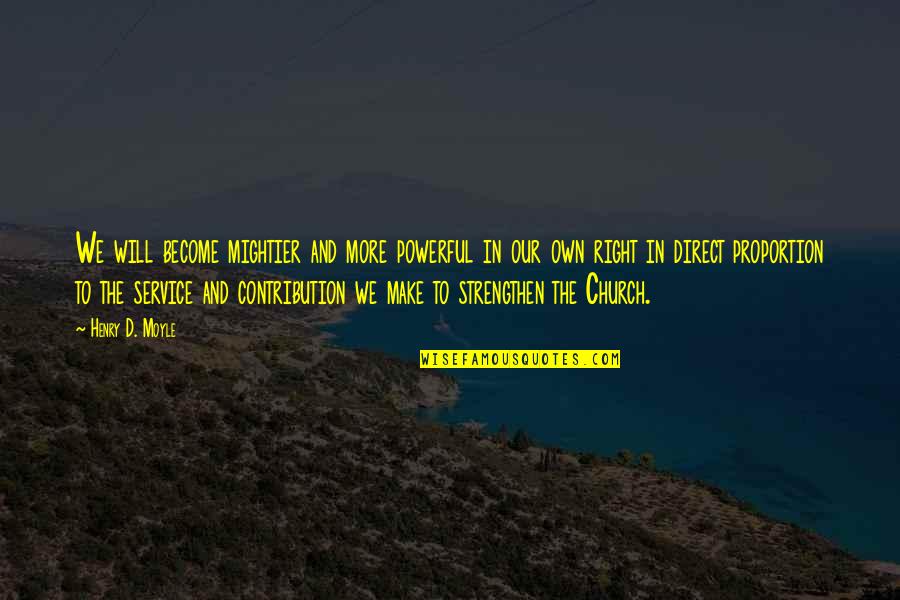 Nekuri Quotes By Henry D. Moyle: We will become mightier and more powerful in Nekuri Quotes By Henry D. Moyle: We will become mightier and more powerful in