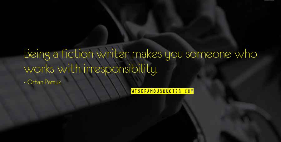 Nekutya Quotes By Orhan Pamuk: Being a fiction writer makes you someone who