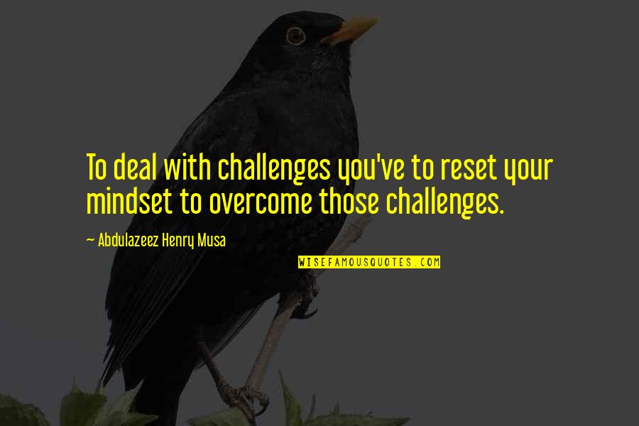 Nel Bleach Quotes By Abdulazeez Henry Musa: To deal with challenges you've to reset your