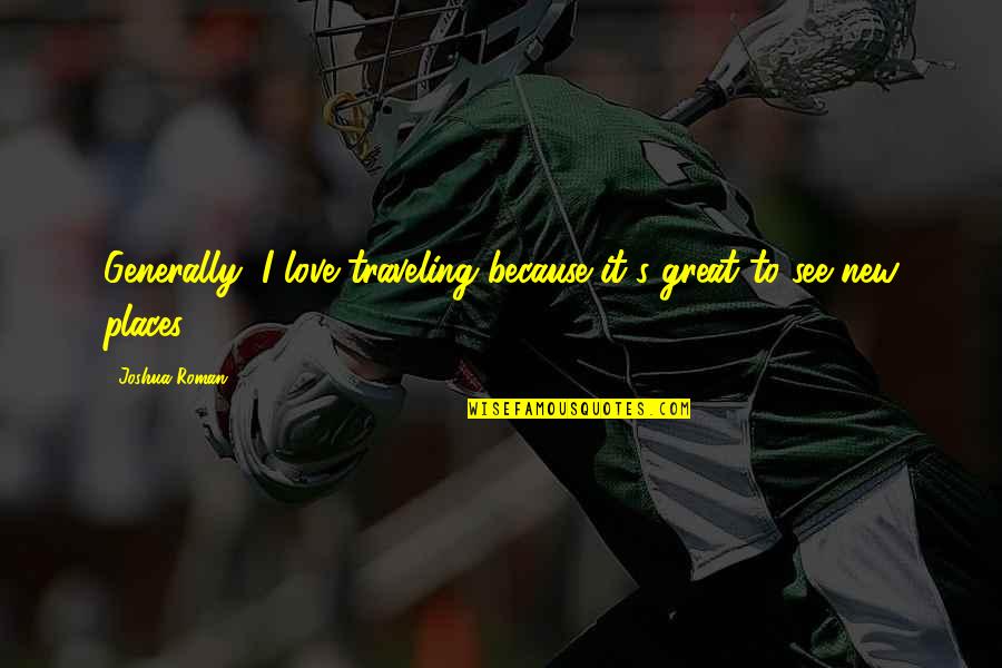 Nel Bleach Quotes By Joshua Roman: Generally, I love traveling because it's great to