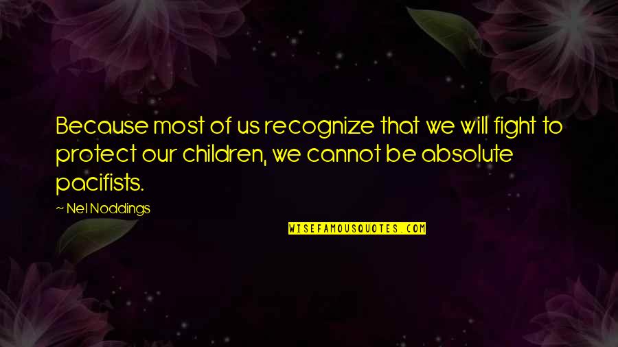 Nel Noddings Quotes By Nel Noddings: Because most of us recognize that we will Nel Noddings Quotes By Nel Noddings: Because most of us recognize that we will