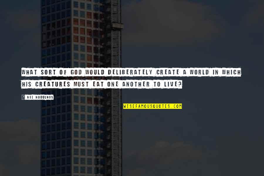Nel Quotes By Nel Noddings: What sort of god would deliberately create a