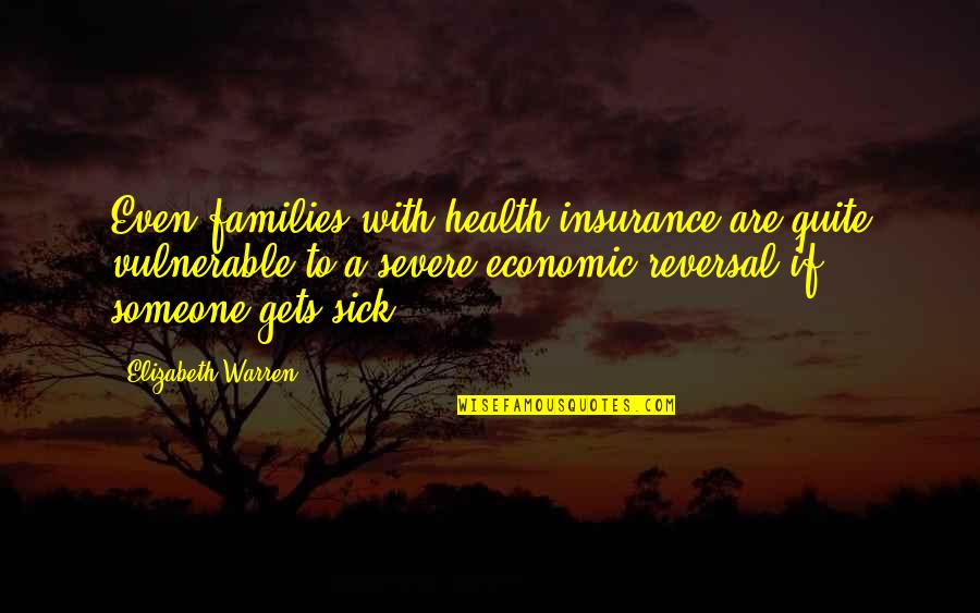 Nelac Quotes By Elizabeth Warren: Even families with health insurance are quite vulnerable