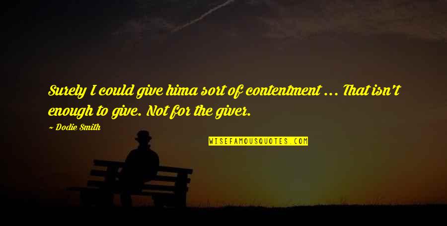 Nelagarnela Quotes By Dodie Smith: Surely I could give hima sort of contentment